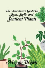 The Adventurer's Guide to Signs, Sigils, and Sentient Plants
