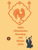Hahn Chinesisches Horoskop und Rituale 2024