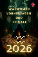 Wasserman Vorhersagen und Rituale 2026