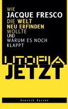 Utopia Jetzt - Wie Jacque Fresco Die Welt Neu Erfinden Wollte (Und Warum Es Noch Klappt)