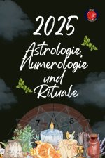 Astrologie, Numerologie und Rituale 2025
