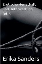 Erotische Herrschaft und Unterwerfung Bd. 5