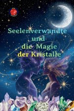 Seelenverwandte und die Magie der Kristalle