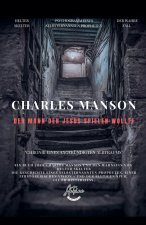 Charles Manson - Der Mann, der Jesus spielen wollte