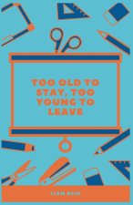 Too Old To Stay, Too Young To Leave