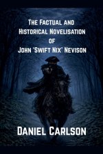 The Factual and Historical Novelisation of John 'Swift Nix' Nevison