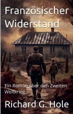 Französischer Widerstand. Ein Roman über den Zweiten Weltkrieg