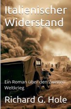 Italienischer Widerstand. Ein Roman über den Zweiten Weltkrieg