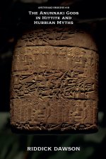 The Anunnaki Gods in Hittite and Hurrian Myths
