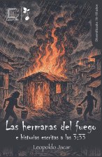 Las hermanas del fuego e historias escritas a las 3