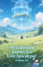 My Cultivation Journey is a Love Apocalypse! (Volume 26)