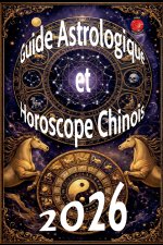 Guide Astrologique et Horoscope Chinois 2026