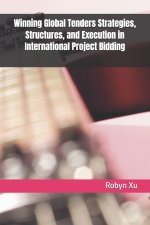 Winning Global Tenders Strategies, Structures, and Execution in International Project Bidding