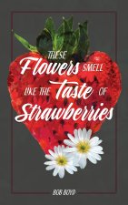 These Flowers Smell Like the Taste of Strawberries