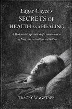 Edgar Cayce's Secrets of Health and Healing