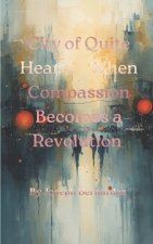 CITY OF QUIET HEARTS - WHEN COMPASSION BECOMES A REVOLUTION