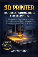 3D Printer Troubleshooting Bible for Beginners