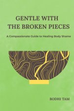 Gentle with the Broken Pieces