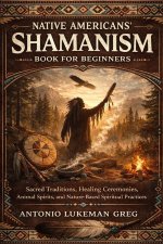 NATIVE AMERICANS' SHAMANISM BOOK FOR BEGINNERS