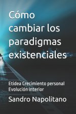 Cómo cambiar los paradigmas existenciales
