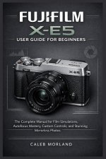 FUJIFILM X-E5 USER GUIDE FOR BEGINNERS