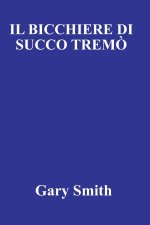 IL BICCHIERE DI SUCCO TREMÒ