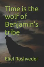 Time is the wolf of Benjamin's tribe