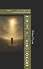 EVERYONE TALKS TO GOD