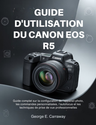 GUIDE D'UTILISATION DU CANON EOS R5