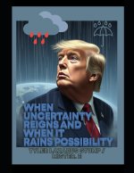 WHEN UNCERTAINTY REIGNS AND WHEN IT RAINS POSSIBILITY