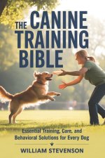 THE CANINE TRAINING BIBLE