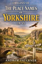Origins of The Place Names of Yorkshire (A-Z)