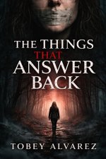 THE THINGS THAT ANSWER BACK