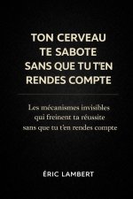 Ton Cerveau Te Sabote Sans Que Tu T'en Rendes Compte