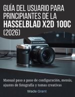 Guía del usuario para principiantes de la Hasselblad X2D 100C (2026)