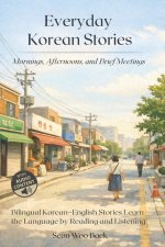 Everyday Korean Stories. Mornings, Afternoons, and Brief Meetings