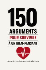 150 arguments pour survivre à un bien-pensant