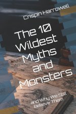 The 10 Wildest Myths and Monsters and Why We Still Believe Them