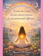 La mia vita è sacra. La mia esistenza è preziosa. La mia presenza fa la differenza.