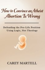 How to Convince an Atheist Abortion is Wrong