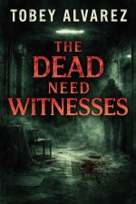 THE DEAD NEED WITNESSES
