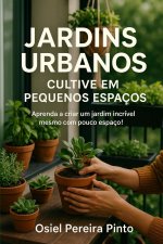 Jardins Urbanos Cultive em Pequenos Espaços