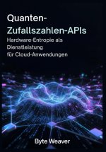 Quanten-Zufallszahlen-APIs Hardware-Entropie als Dienstleistung für Cloud-Anwendungen