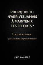 Pourquoi Tu N'arrives Jamais à Maintenir Tes Efforts