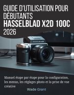 Guide d'utilisation pour débutants Hasselblad X2D 100C 2026