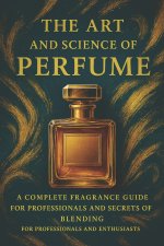 The Art and Science of Perfume