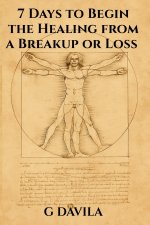 7 Days to Begin Healing from a Breakup or Loss