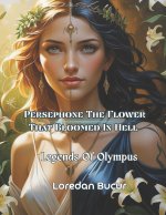 Persephone The Flower That Bloomed In Hell