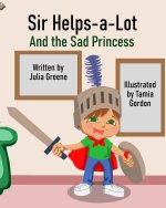 Sir Helps-a-Lot and the Sad Princess