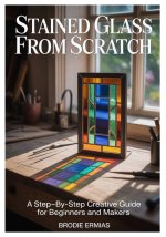 STAINED GLASS FROM SCRATCH